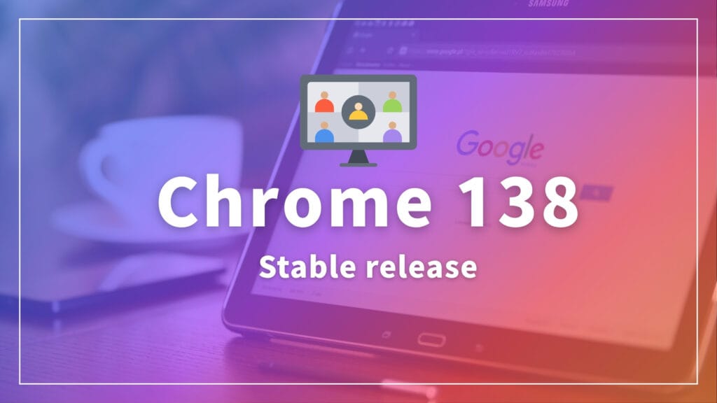 Chrome 138 Google AI Web制作効率化 未来